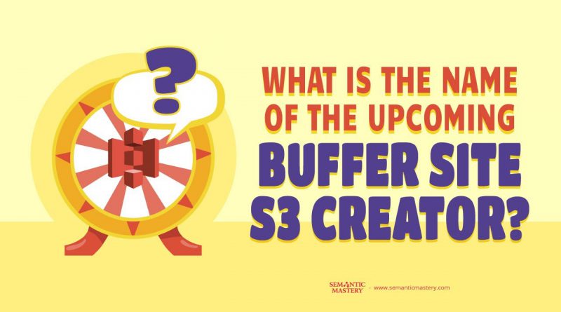 What Is The Name Of The Upcoming Buffer Site S3 Creator?