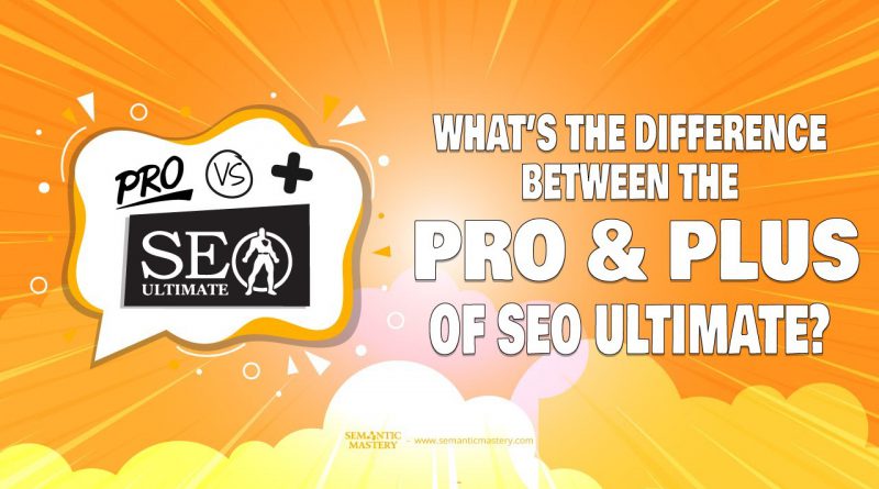 What's The Difference Between The Pro And Plus Version Of SEO Ultimate?