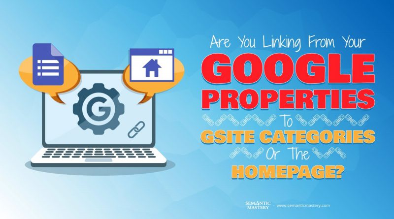 Are You Linking From Your Google Properties To Gsite Categories Or The Homepage