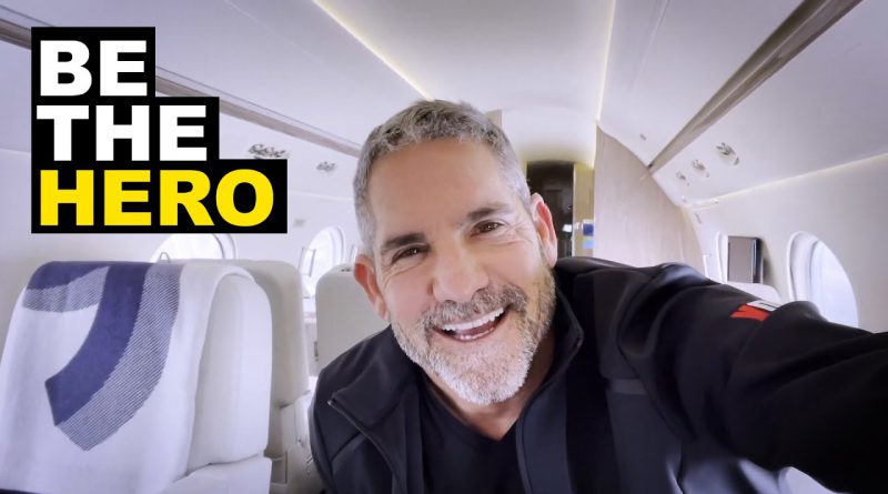 Be the hero - Grant Cardone