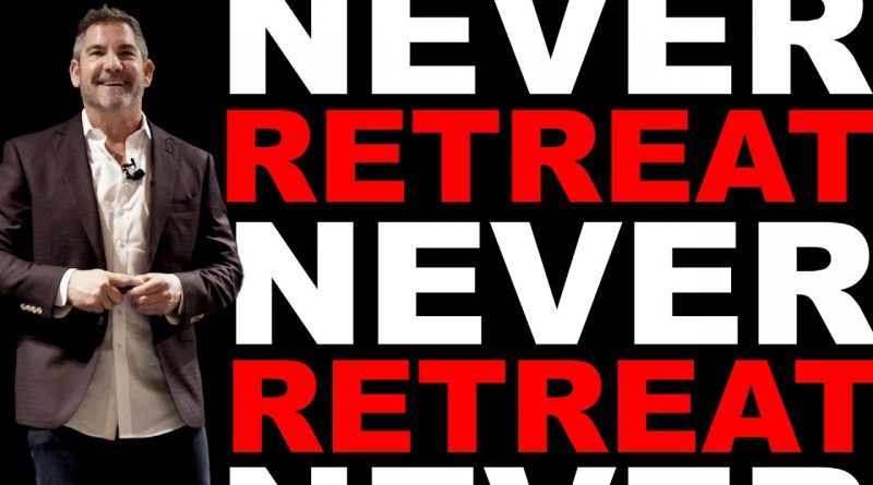 How to never retreat - Grant Cardone