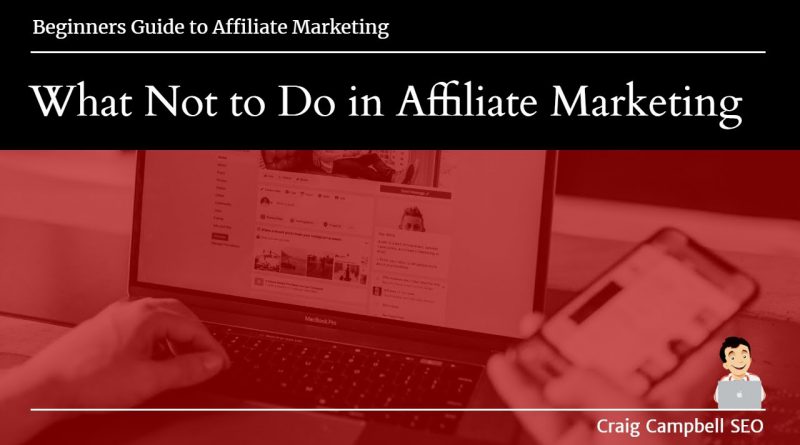 What Not to Do in Affiliate Marketing with Craig Campbell SEO