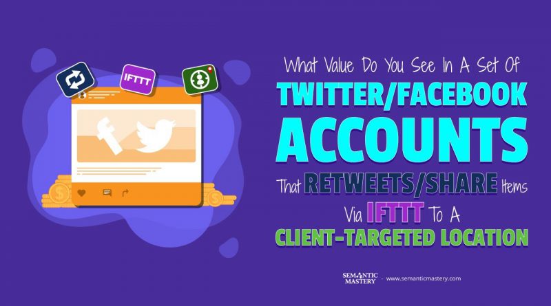 What Value Do You See In A Set Of Twitter/Facebook Accounts That Retweets/Share Items Via IFTTT