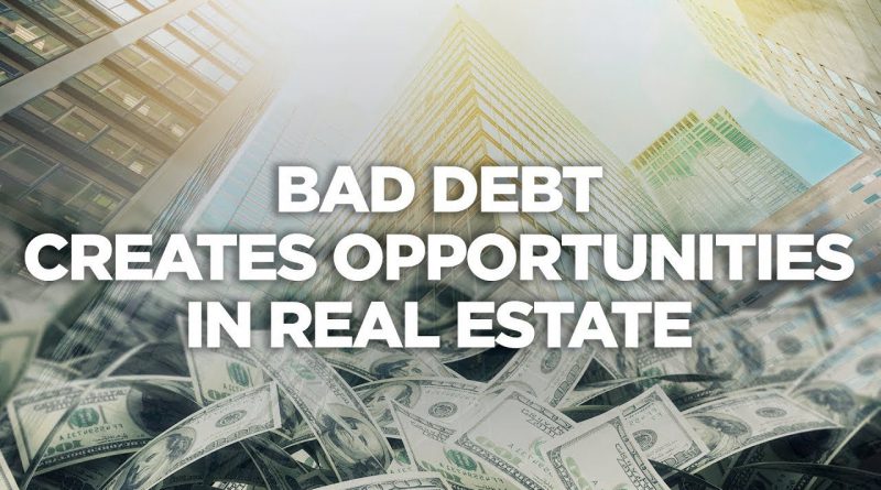 Bad Debt Creates Opportunities in Real Estate - Real Estate Investing Made Simple