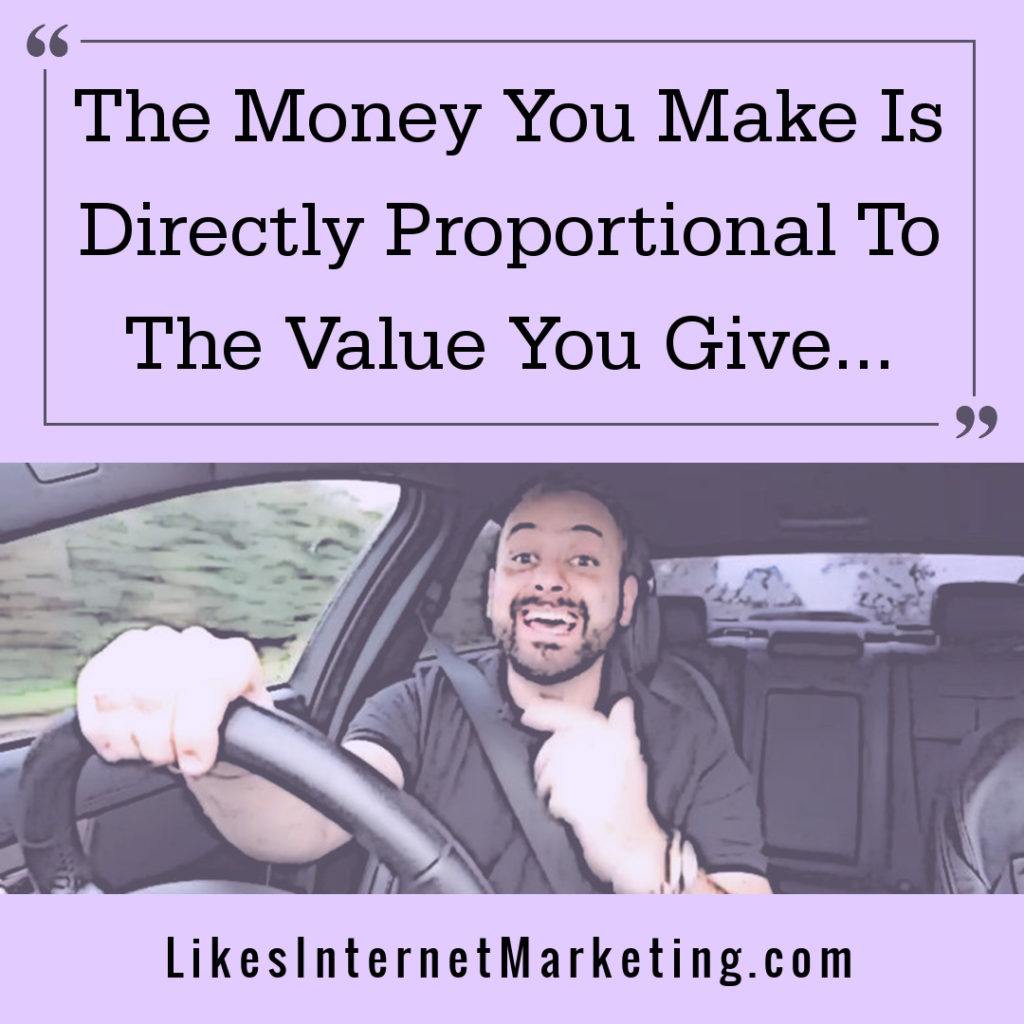 The Value You Give Determines How Much Money You Make