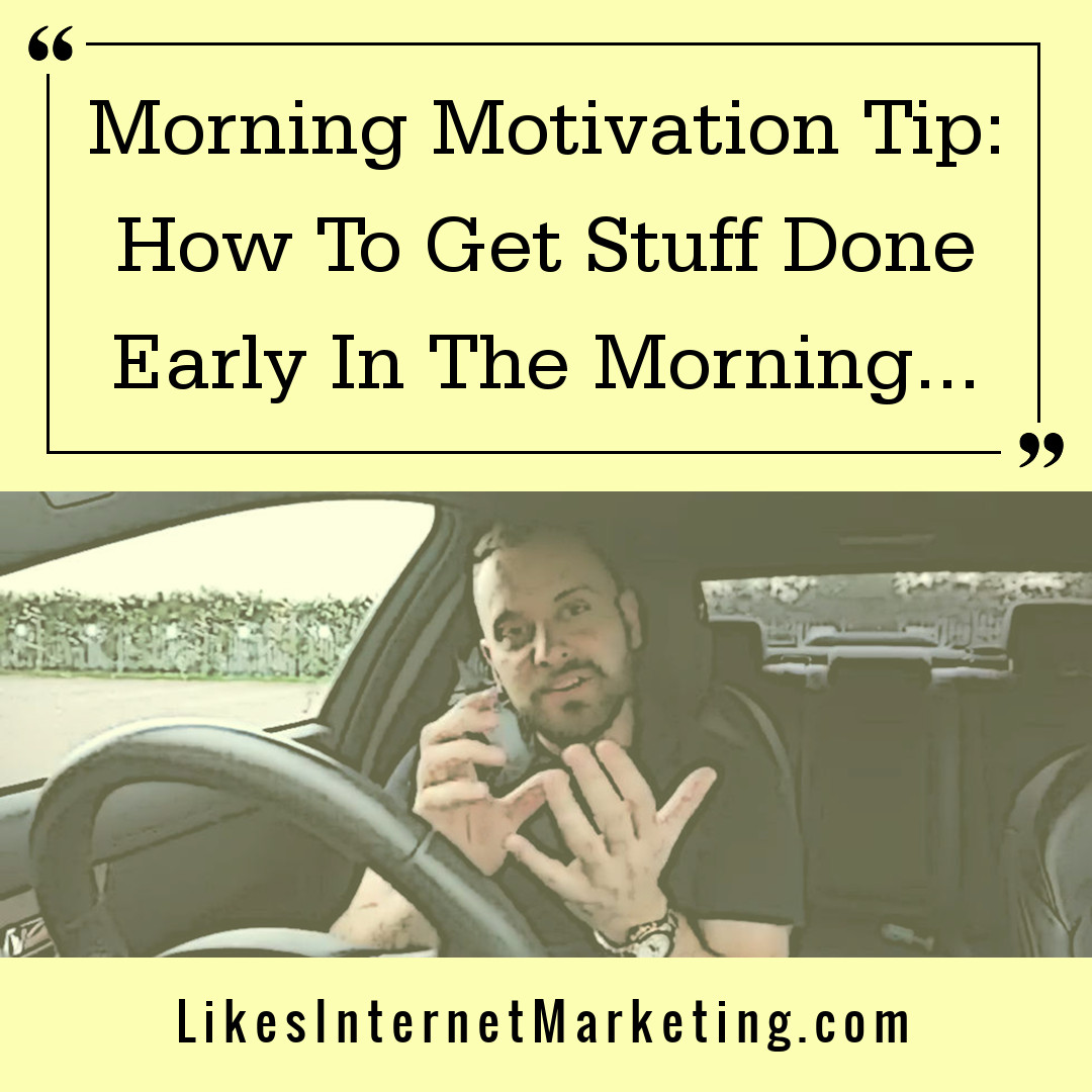 Morning Motivation Tip: How To Get Stuff Done Early In The Morning
