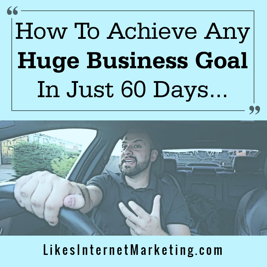 How To Achieve Your Business Goals And Objectives In The Next 60 Days